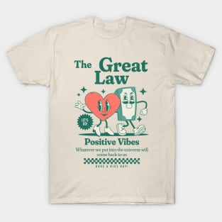 The Great Law-Positive Vibes-Whatever we put into the universe will come back to us T-Shirt